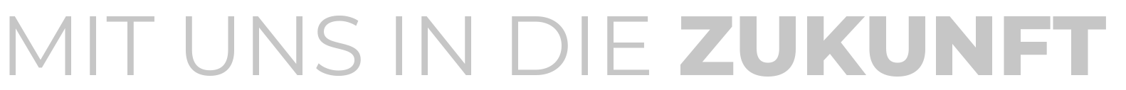 Mit uns in die Zukunft